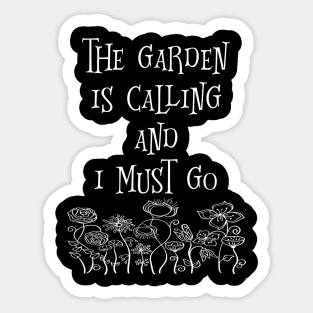 The Garden Is Calling And I Must Go Sticker